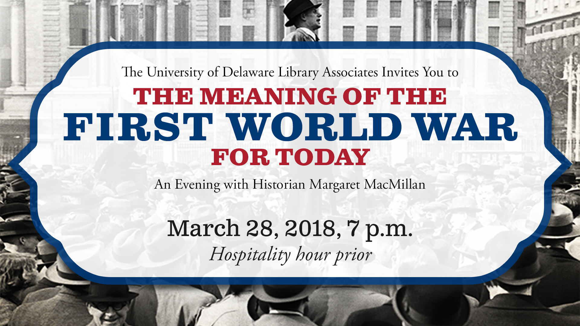 UDLA Annual Dinner: The Meaning of the First World War for Today, An Evening with Historian Margaret MacMillan, March 28, 2018, 7 p.m., Hospitality hour prior, Click here to register.