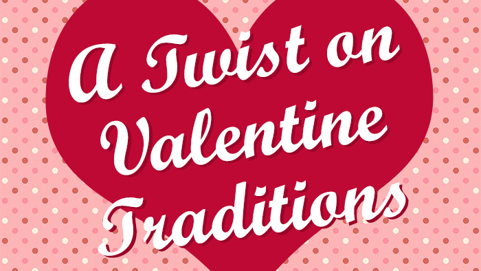 A Twist on Valentine Traditions