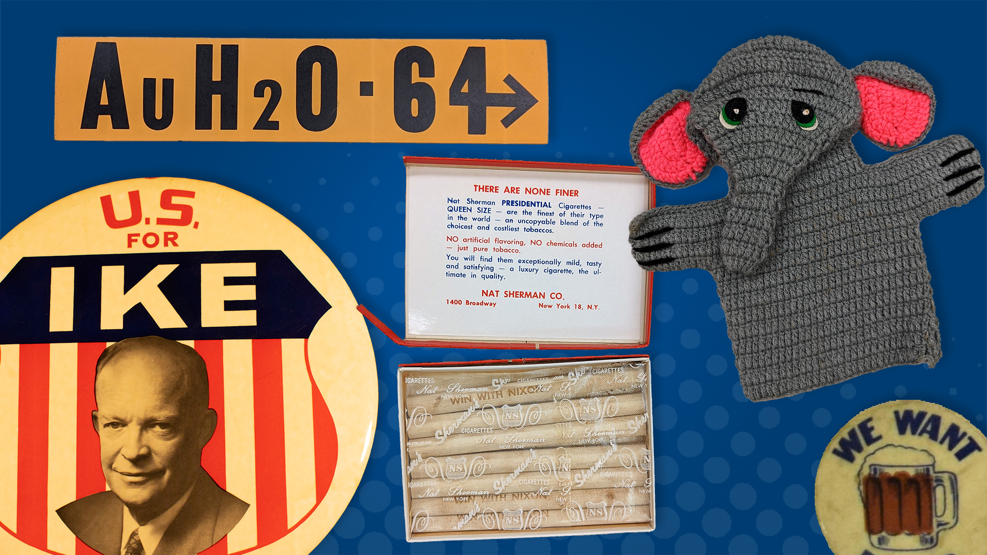 A compilation of items included a gold bumper sticker, a large Eisenhower button, cigars branded with Richard Nixon's name, an elephant hand puppet, and a button that says "We Want Beer"