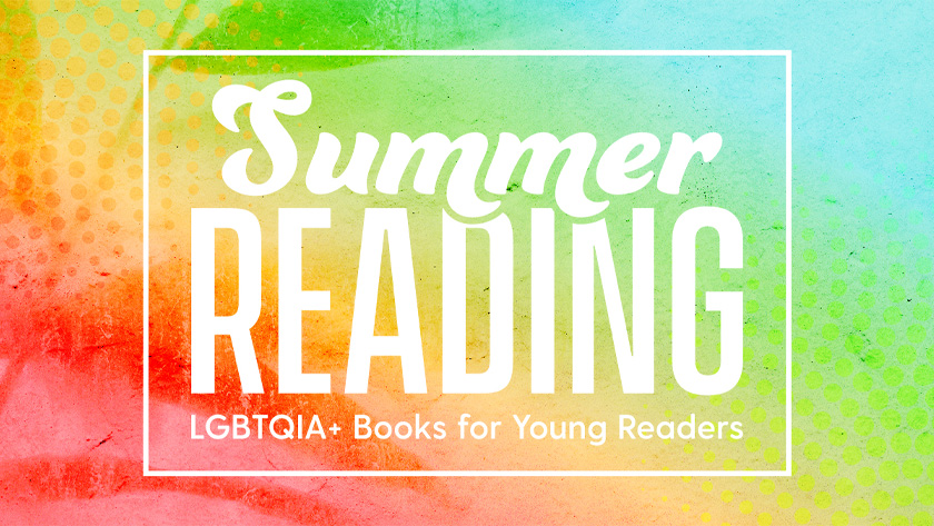 A colorful red, orange, yellow, green and blue background with white text that reads, "Summer Reading: LGBTQIA+ Books for Young Readers"