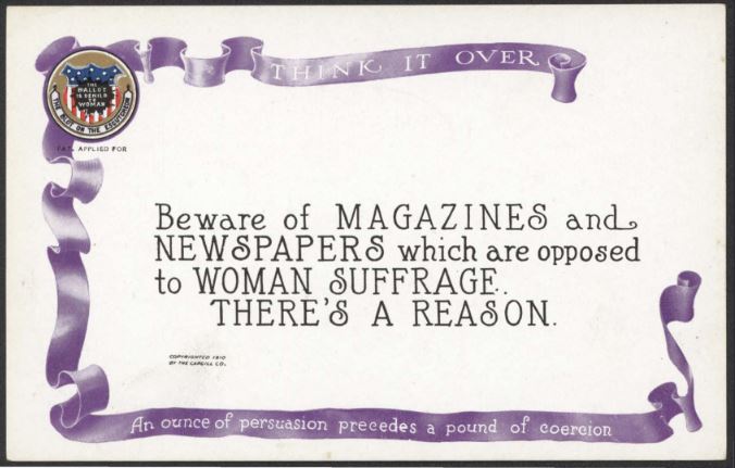 Postcard that reads, "Beware of magazines and newspapers which are opposed to woman suffrage. There's a reason."