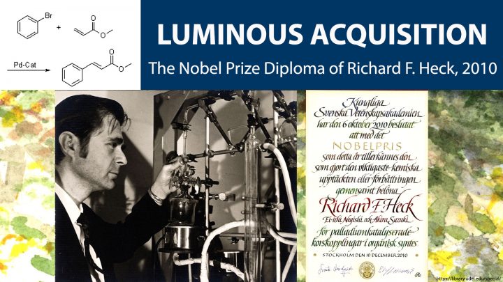 Luminous Acquisition: The Nobel Prize Diploma of Richard F. Heck, 2010 Luminous Acquisition: The Nobel Prize Diploma of Richard F. Heck, 2010