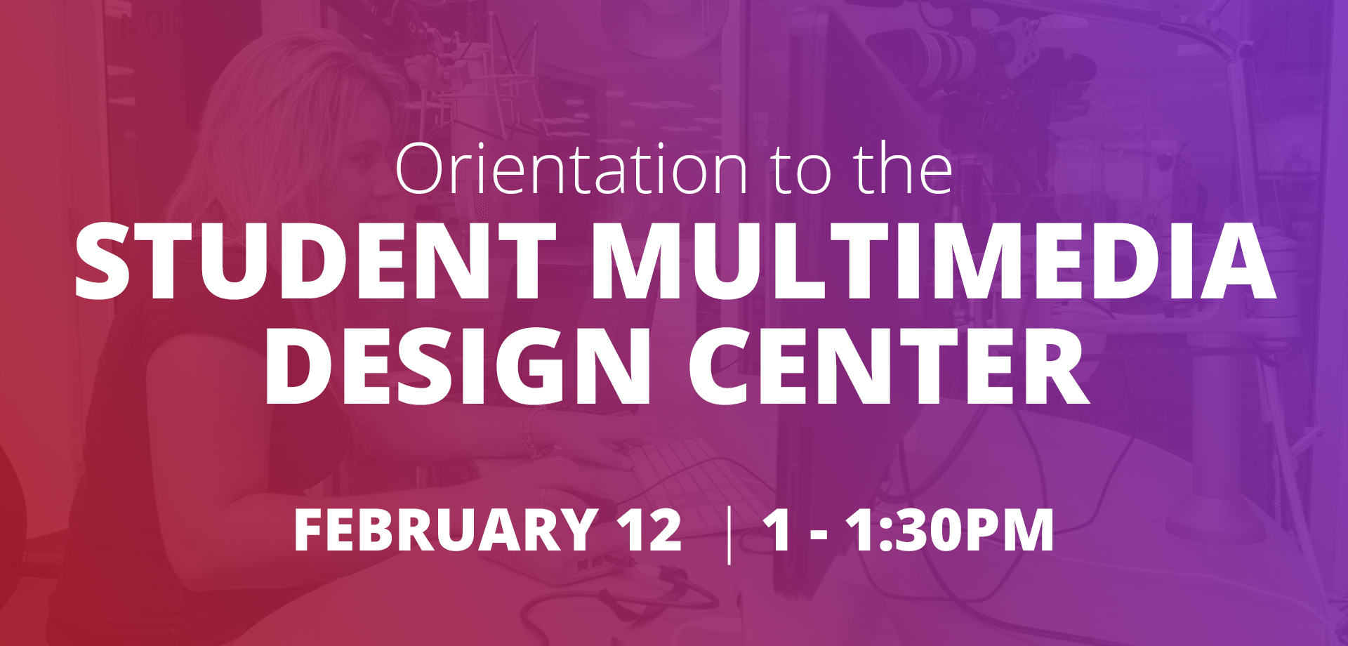 Student Multimedia Design Center Orientation