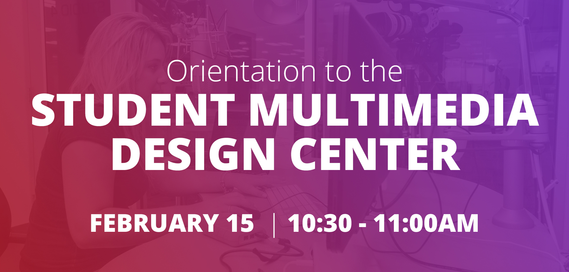 Student Multimedia Design Center Orientation