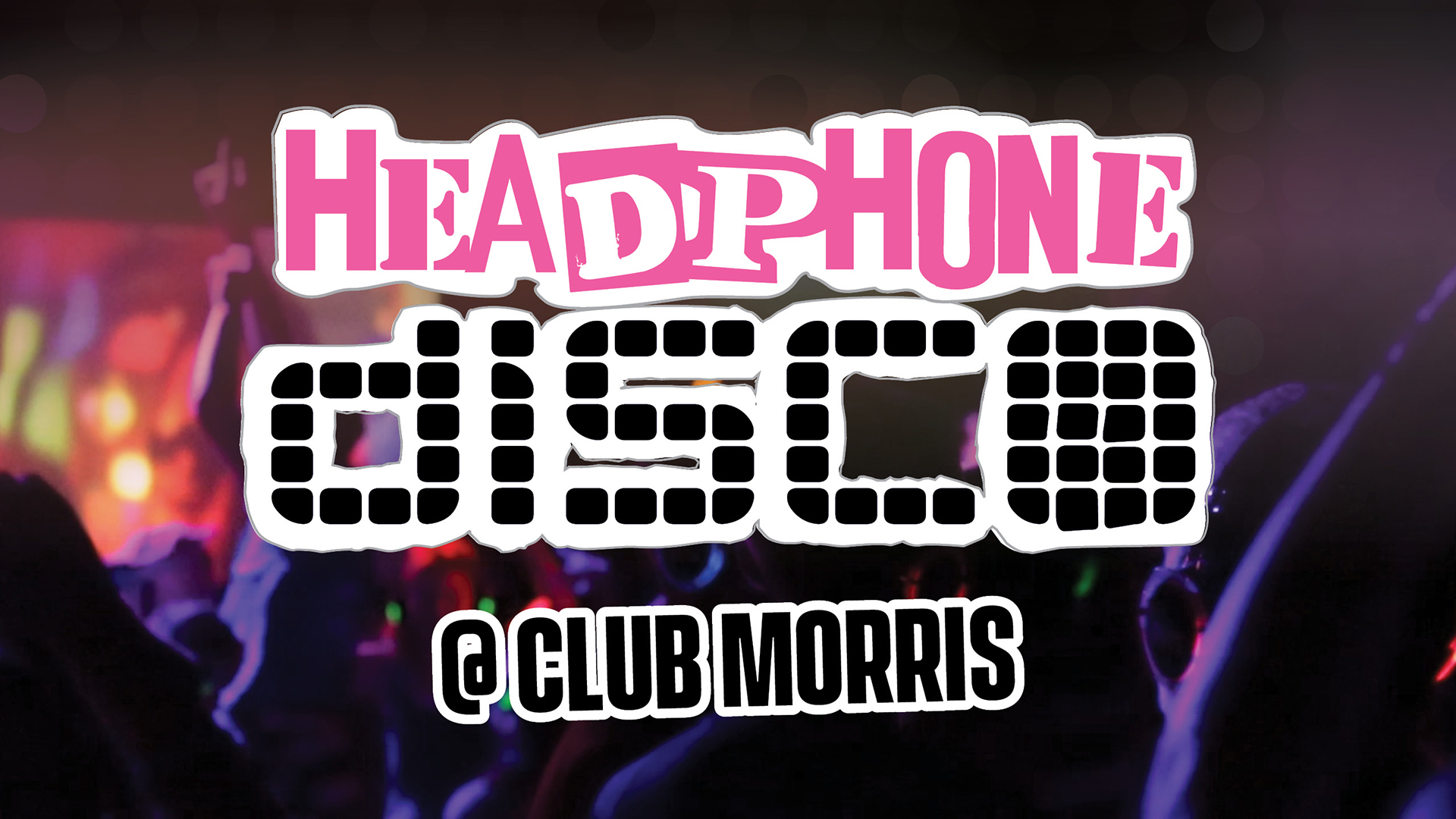 Promotional image for Headphone Disco @ Club Morris