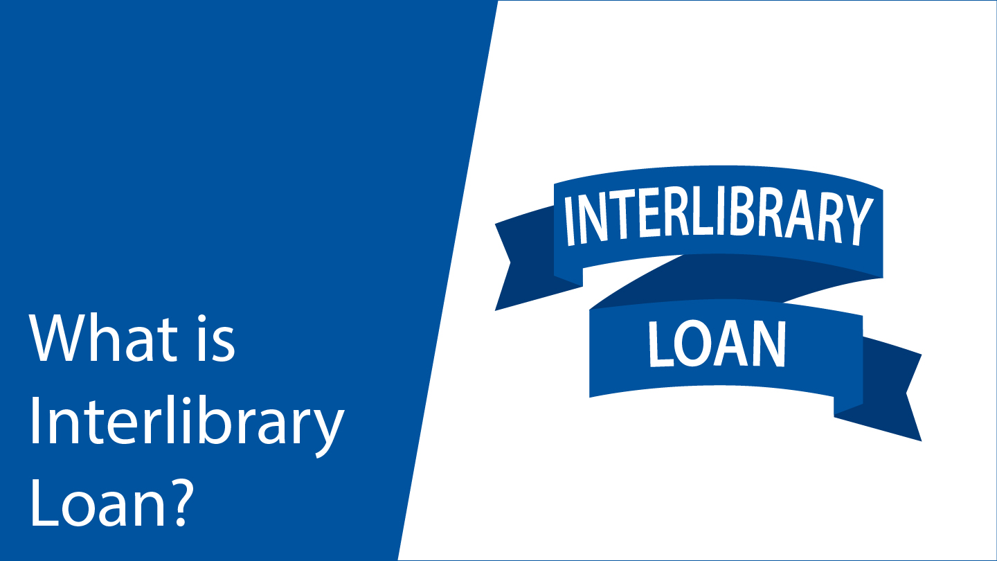 What is Interlibrary Loan?