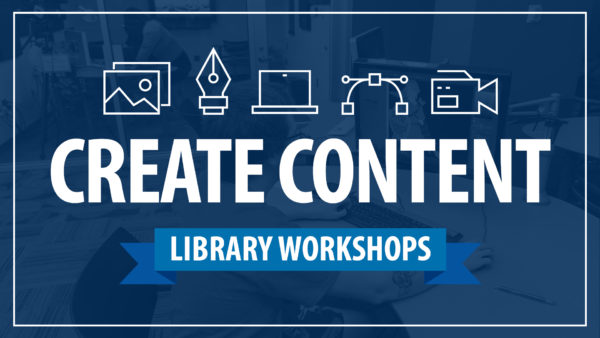 Library Workshops: Create Content